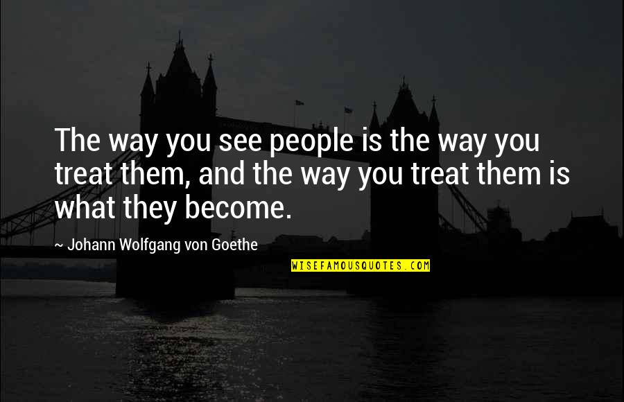 Friends And Birthday Quotes By Johann Wolfgang Von Goethe: The way you see people is the way