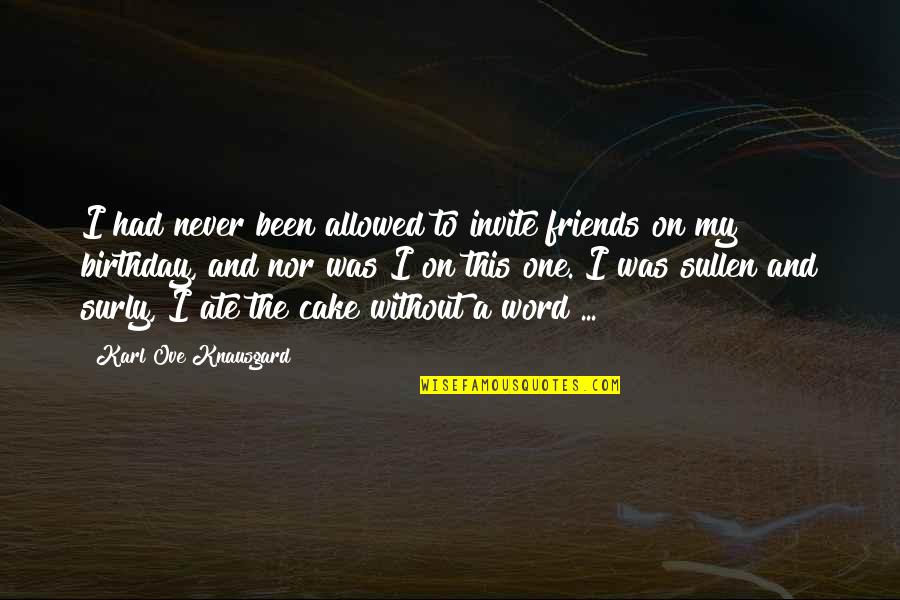 Friends And Birthday Quotes By Karl Ove Knausgard: I had never been allowed to invite friends