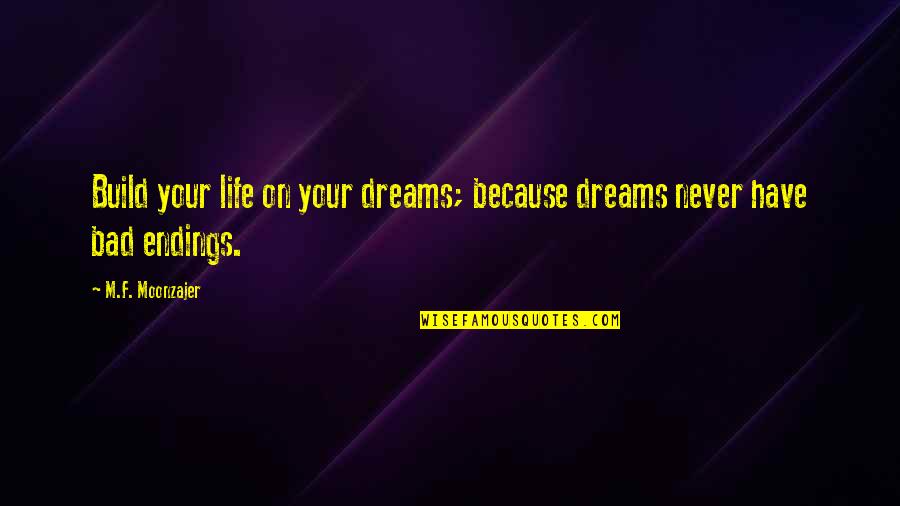 Friends And Birthday Quotes By M.F. Moonzajer: Build your life on your dreams; because dreams