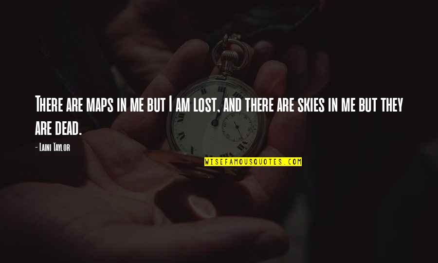 Friends And Broken Hearts Quotes By Laini Taylor: There are maps in me but I am