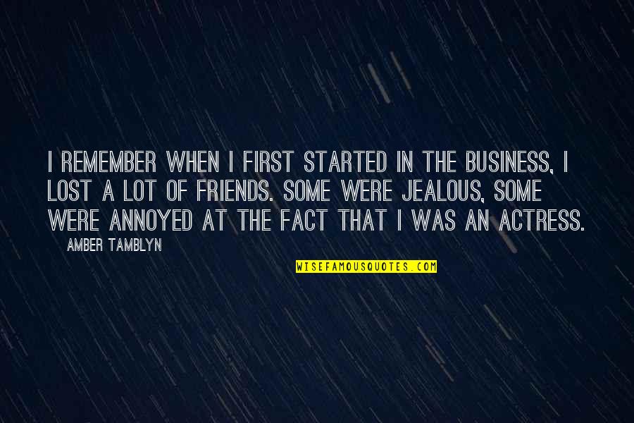 Friends And Business Quotes By Amber Tamblyn: I remember when I first started in the