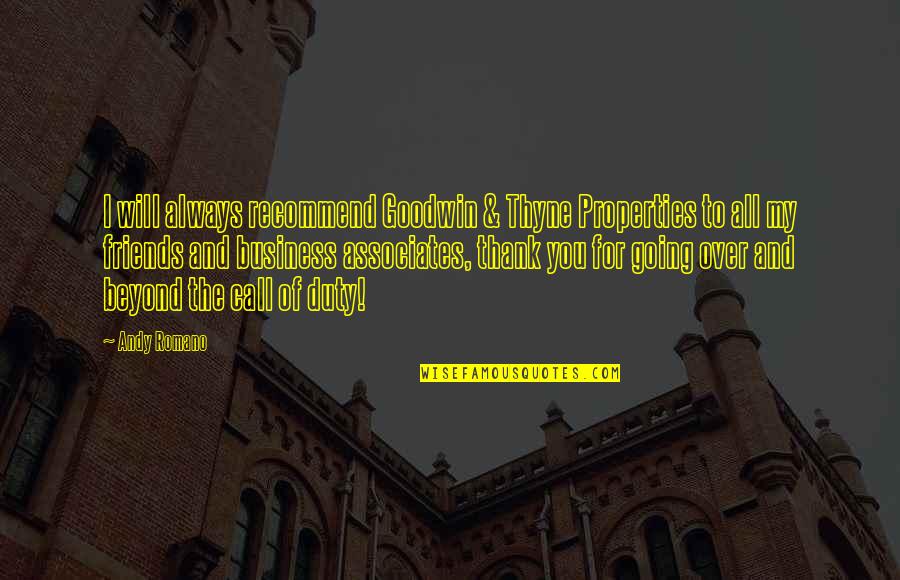 Friends And Business Quotes By Andy Romano: I will always recommend Goodwin & Thyne Properties