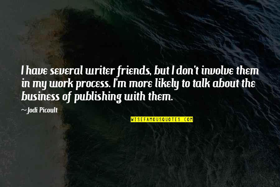 Friends And Business Quotes By Jodi Picoult: I have several writer friends, but I don't