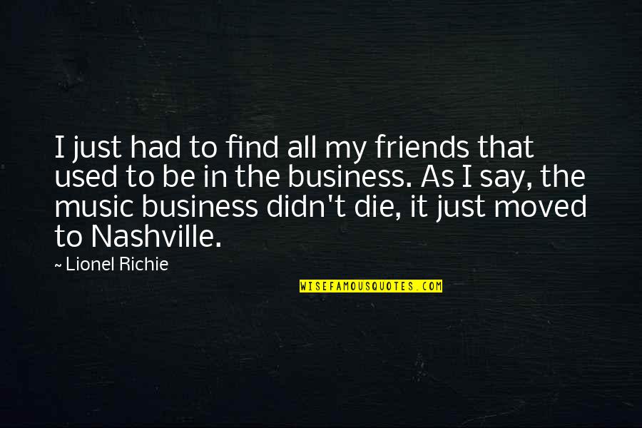 Friends And Business Quotes By Lionel Richie: I just had to find all my friends