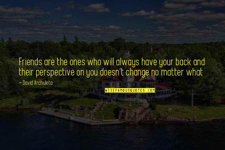 Friends And Change Quotes By David Archuleta: Friends are the ones who will always have