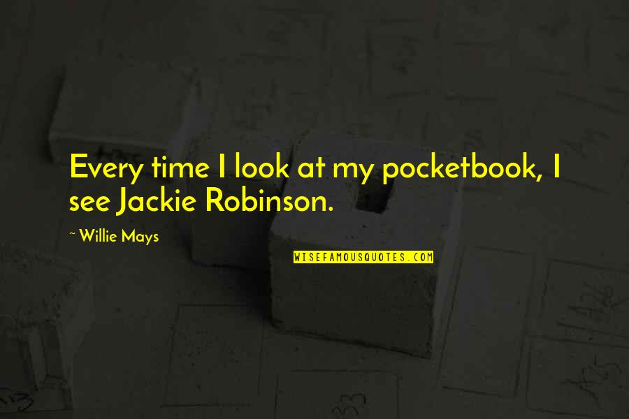 Friends And Cookies Quotes By Willie Mays: Every time I look at my pocketbook, I