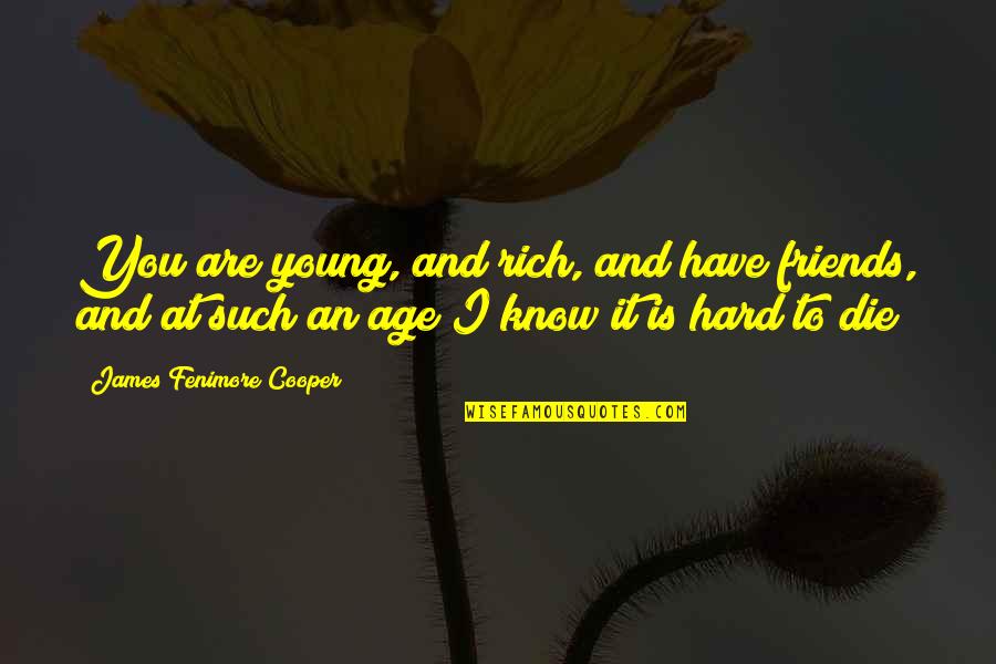 Friends And Death Quotes By James Fenimore Cooper: You are young, and rich, and have friends,