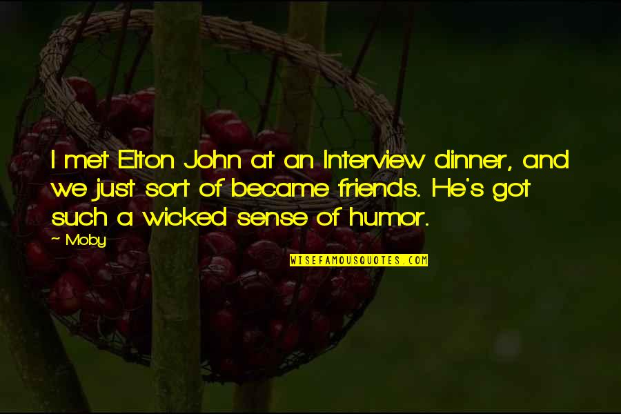 Friends And Dinner Quotes By Moby: I met Elton John at an Interview dinner, Friends And Dinner Quotes By Moby: I met Elton John at an Interview dinner,