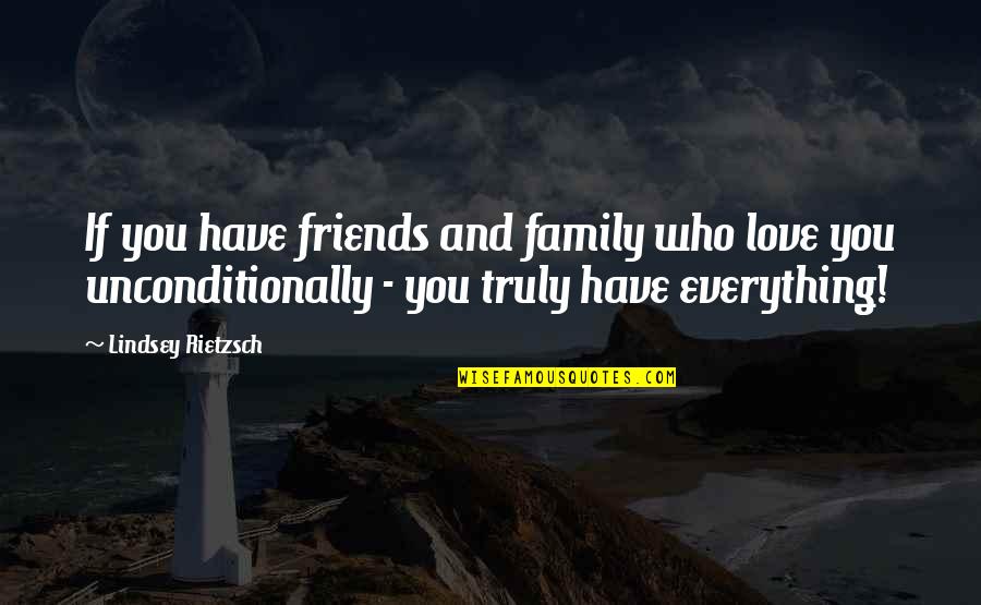Friends And Family Are Everything Quotes By Lindsey Rietzsch: If you have friends and family who love Friends And Family Are Everything Quotes By Lindsey Rietzsch: If you have friends and family who love