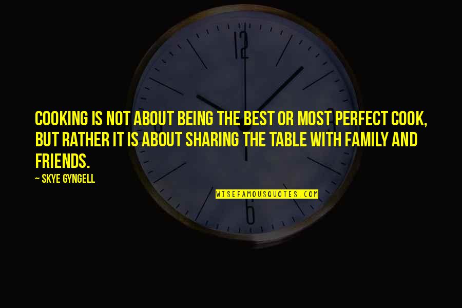 Friends And Family Being There For You Quotes By Skye Gyngell: Cooking is not about being the best or