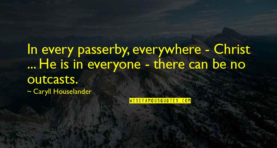 Friends And Family Facebook Quotes By Caryll Houselander: In every passerby, everywhere - Christ ... He