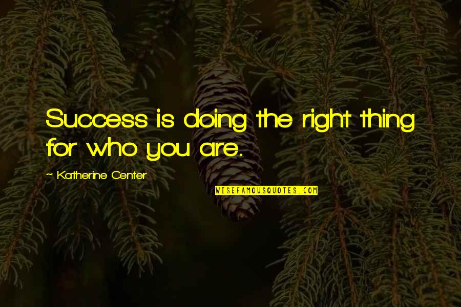 Friends And Family Tagalog Quotes By Katherine Center: Success is doing the right thing for who