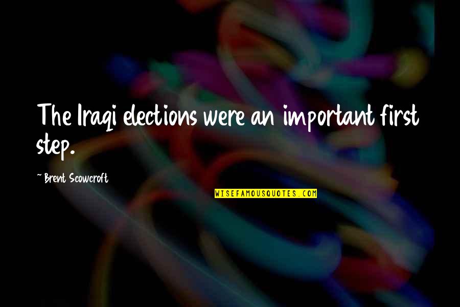 Friends And Family Thanksgiving Quotes By Brent Scowcroft: The Iraqi elections were an important first step.