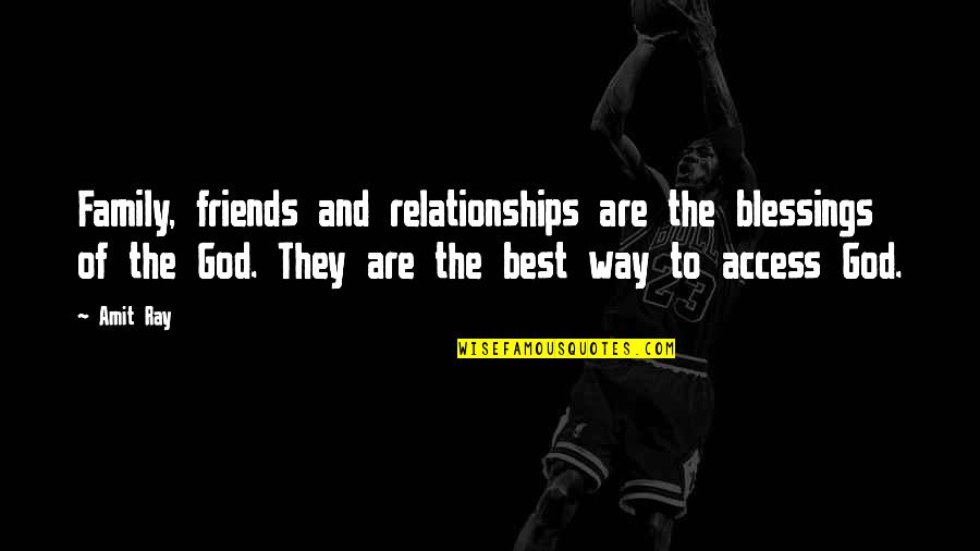 Friends And God Quotes By Amit Ray: Family, friends and relationships are the blessings of