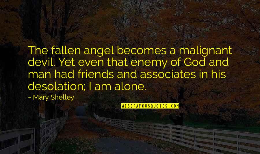 Friends And God Quotes By Mary Shelley: The fallen angel becomes a malignant devil. Yet