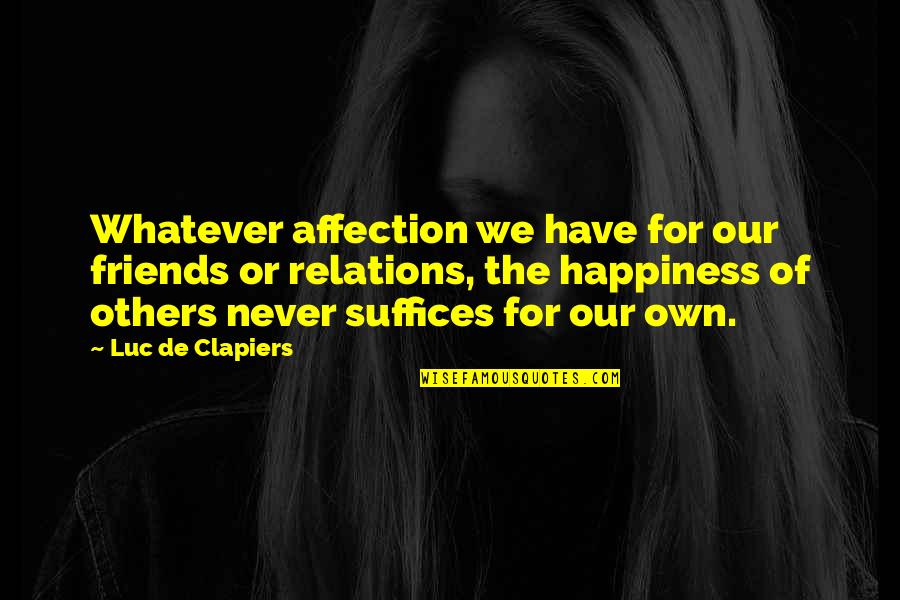 Friends And Happiness Quotes By Luc De Clapiers: Whatever affection we have for our friends or