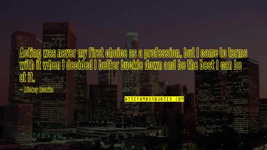 Friends And Hard Times Quotes By Mickey Rourke: Acting was never my first choice as a