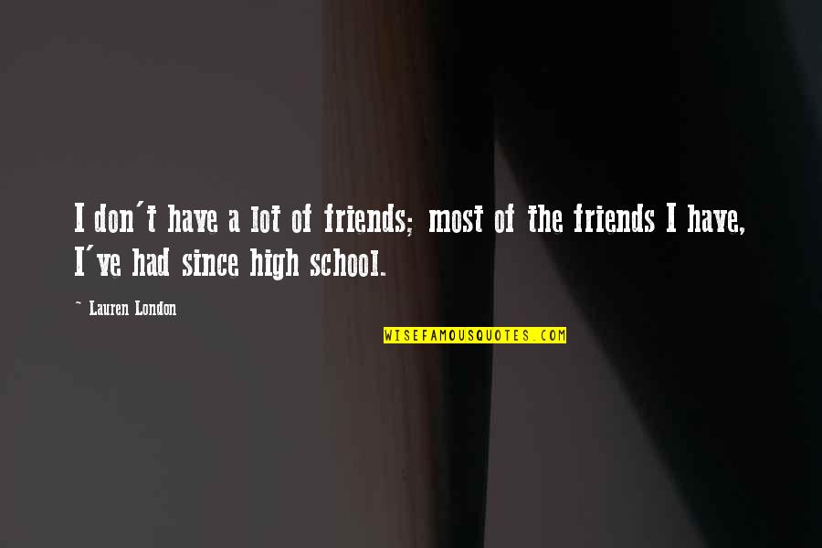 Friends And High School Quotes By Lauren London: I don't have a lot of friends; most