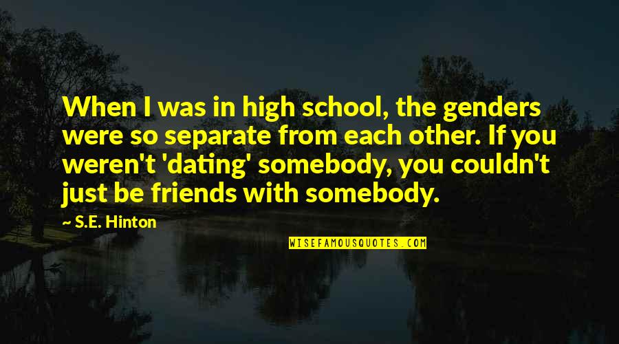 Friends And High School Quotes By S.E. Hinton: When I was in high school, the genders