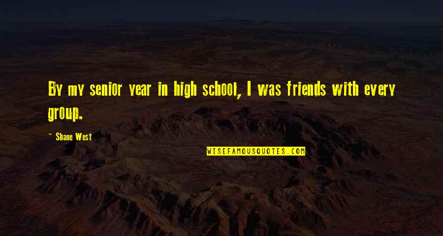 Friends And High School Quotes By Shane West: By my senior year in high school, I