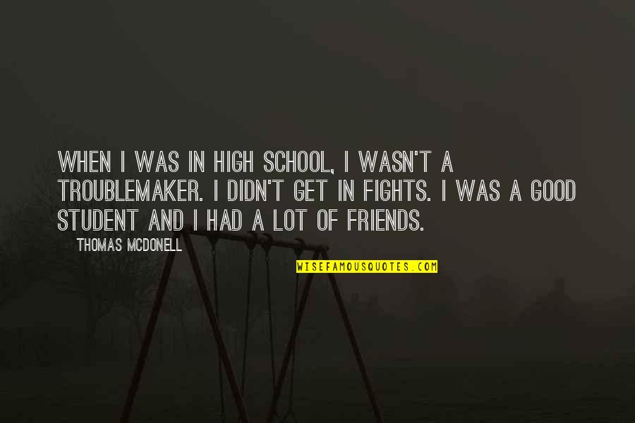 Friends And High School Quotes By Thomas McDonell: When I was in high school, I wasn't