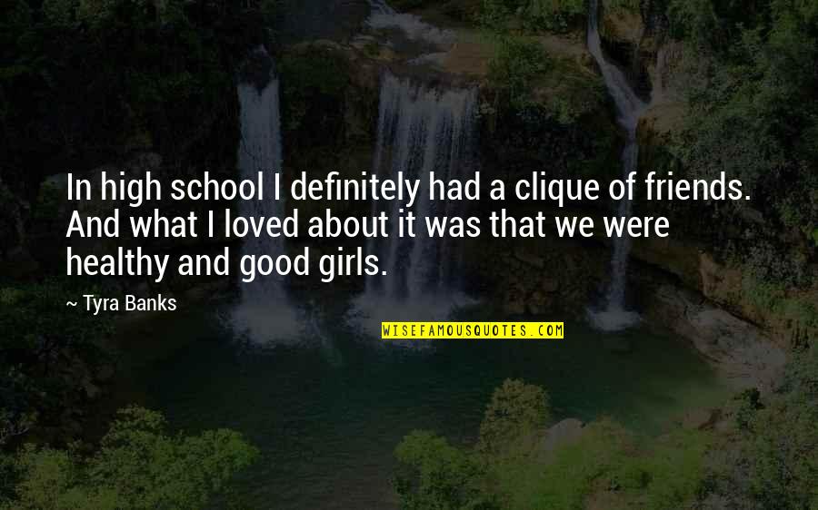 Friends And High School Quotes By Tyra Banks: In high school I definitely had a clique