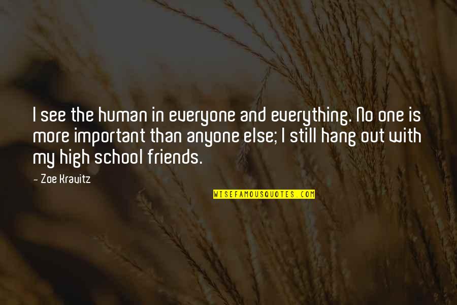 Friends And High School Quotes By Zoe Kravitz: I see the human in everyone and everything.