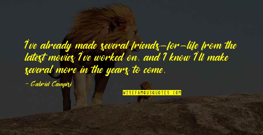 Friends And Life Quotes By Gabriel Campisi: I've already made several friends-for-life from the latest