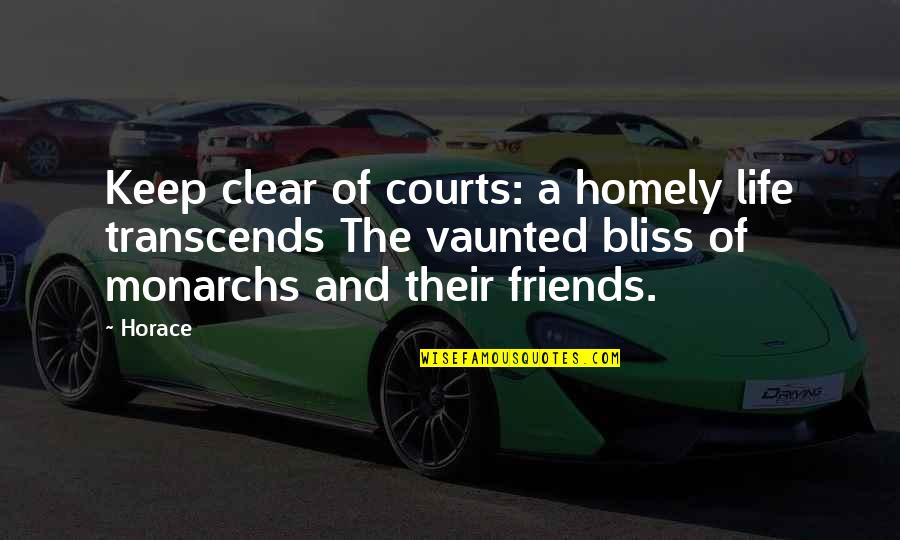 Friends And Life Quotes By Horace: Keep clear of courts: a homely life transcends