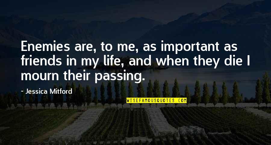 Friends And Life Quotes By Jessica Mitford: Enemies are, to me, as important as friends