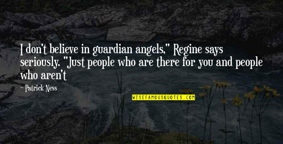 Friends And Life Quotes By Patrick Ness: I don't believe in guardian angels," Regine says