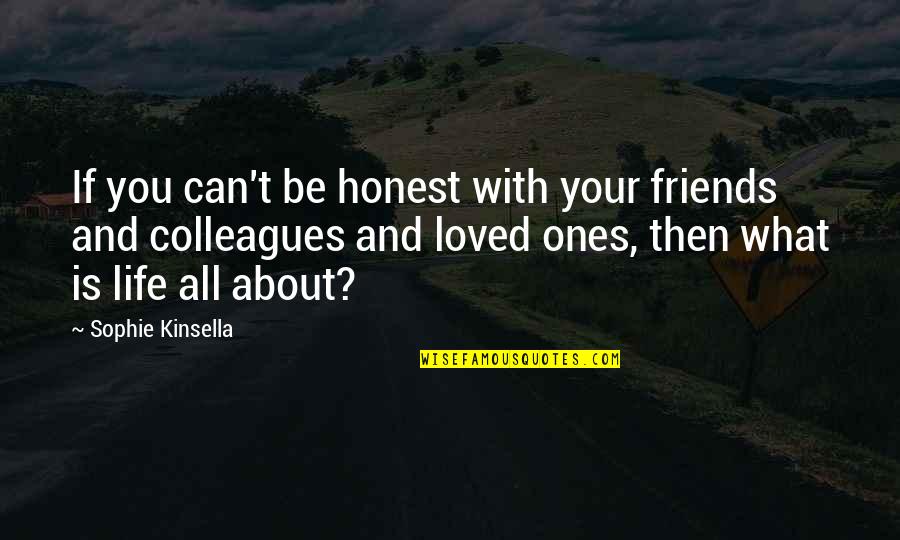 Friends And Life Quotes By Sophie Kinsella: If you can't be honest with your friends