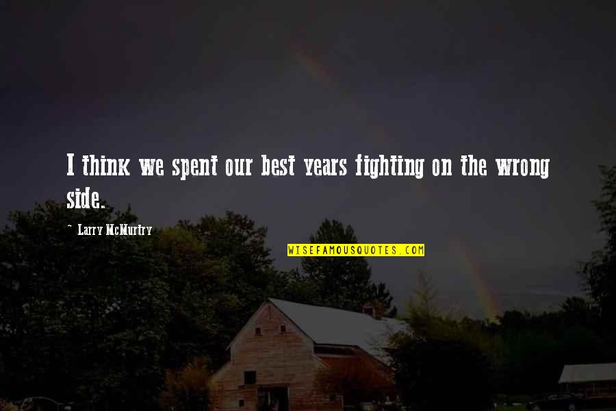 Friends And Lighthouses Quotes By Larry McMurtry: I think we spent our best years fighting