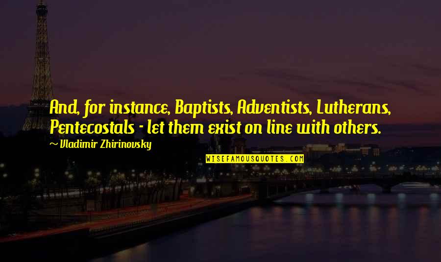 Friends And Love Tumblr Quotes By Vladimir Zhirinovsky: And, for instance, Baptists, Adventists, Lutherans, Pentecostals -