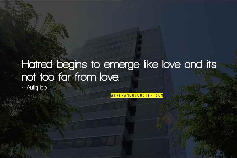 Friends And Lovers Love Quotes By Auliq Ice: Hatred begins to emerge like love and it's