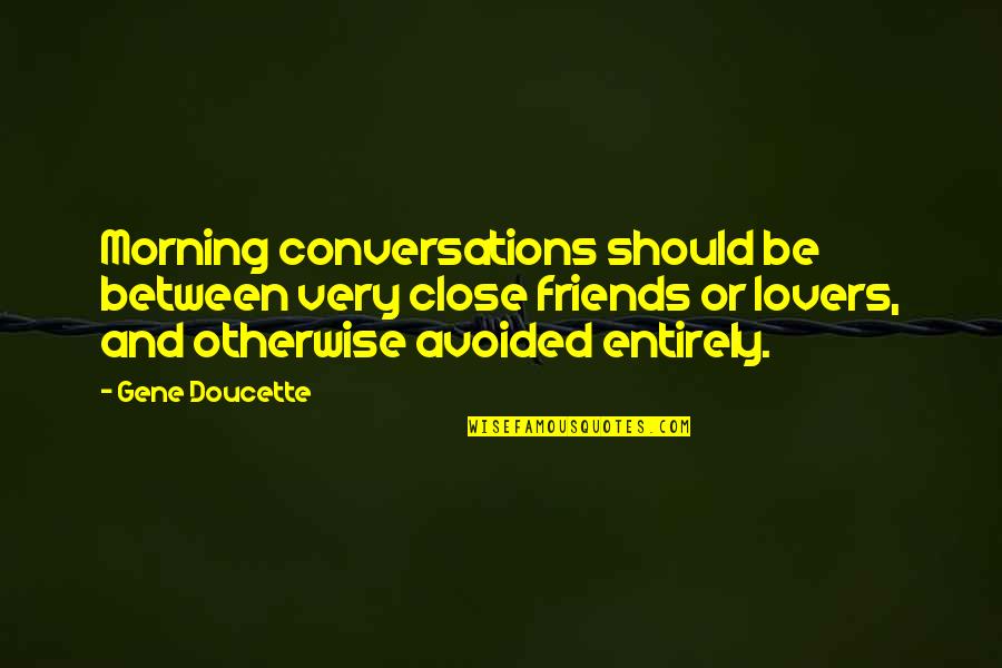 Friends And Lovers Quotes By Gene Doucette: Morning conversations should be between very close friends