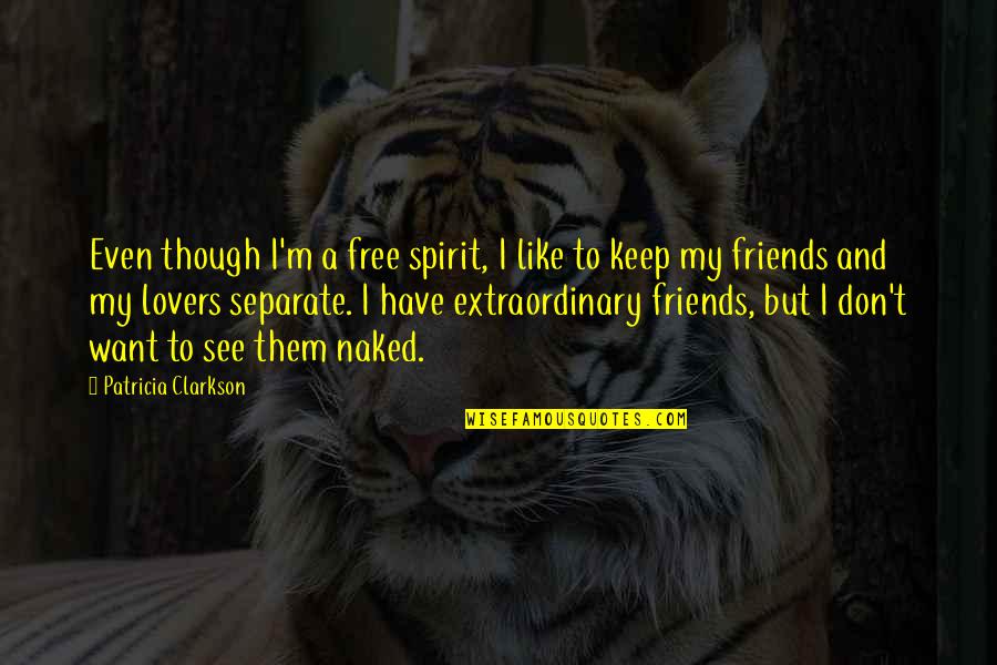 Friends And Lovers Quotes By Patricia Clarkson: Even though I'm a free spirit, I like
