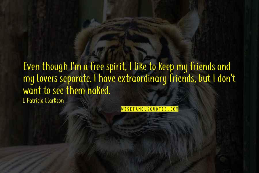 Friends And Lovers Quotes By Patricia Clarkson: Even though I'm a free spirit, I like Friends And Lovers Quotes By Patricia Clarkson: Even though I'm a free spirit, I like