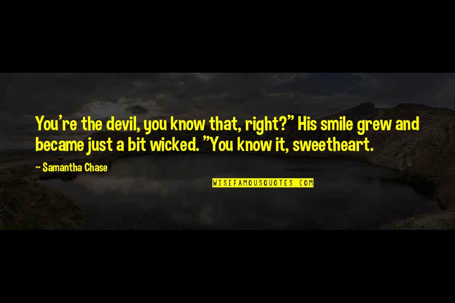 Friends And Lovers Quotes By Samantha Chase: You're the devil, you know that, right?" His Friends And Lovers Quotes By Samantha Chase: You're the devil, you know that, right?" His