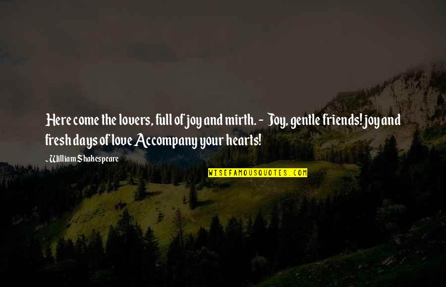 Friends And Lovers Quotes By William Shakespeare: Here come the lovers, full of joy and Friends And Lovers Quotes By William Shakespeare: Here come the lovers, full of joy and