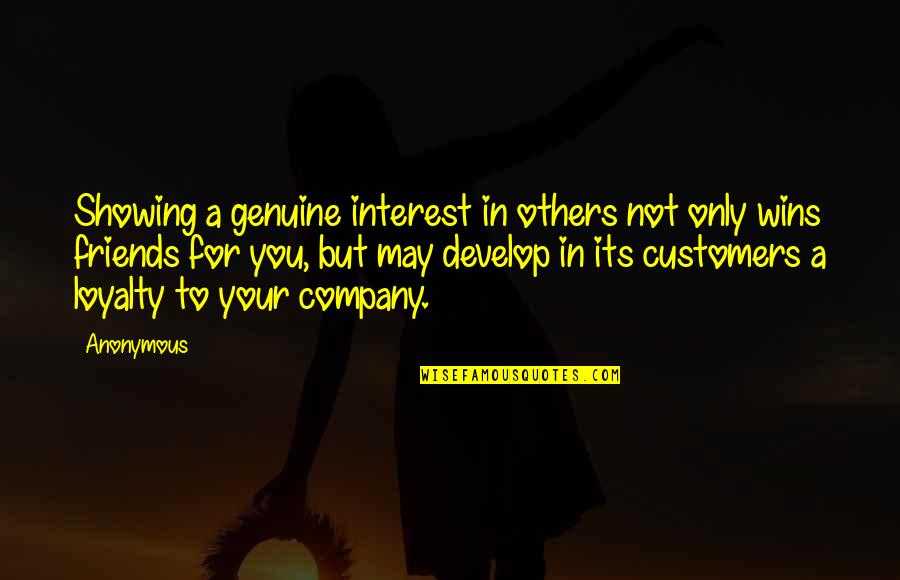 Friends And Loyalty Quotes By Anonymous: Showing a genuine interest in others not only