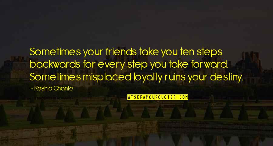 Friends And Loyalty Quotes By Keshia Chante: Sometimes your friends take you ten steps backwards