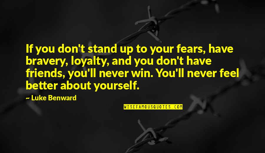 Friends And Loyalty Quotes By Luke Benward: If you don't stand up to your fears,