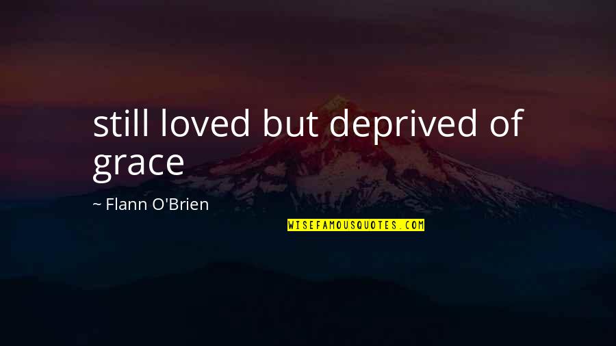 Friends And Mustaches Quotes By Flann O'Brien: still loved but deprived of grace Friends And Mustaches Quotes By Flann O'Brien: still loved but deprived of grace