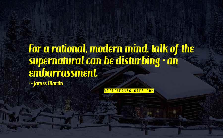 Friends And Neighbors Quotes By James Martin: For a rational, modern mind, talk of the
