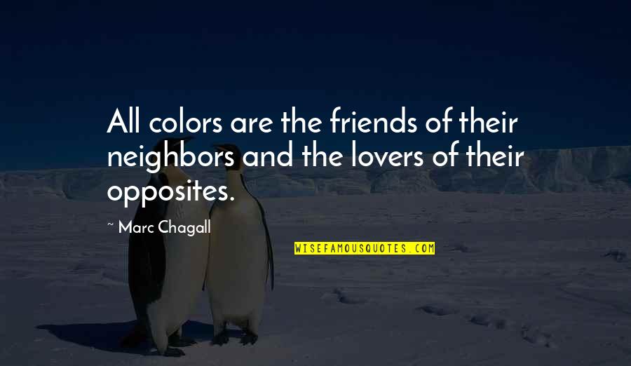 Friends And Neighbors Quotes By Marc Chagall: All colors are the friends of their neighbors