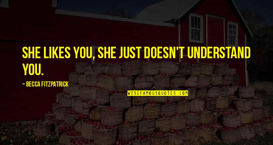Friends And Oceans Quotes By Becca Fitzpatrick: She likes you, she just doesn't understand you. Friends And Oceans Quotes By Becca Fitzpatrick: She likes you, she just doesn't understand you.