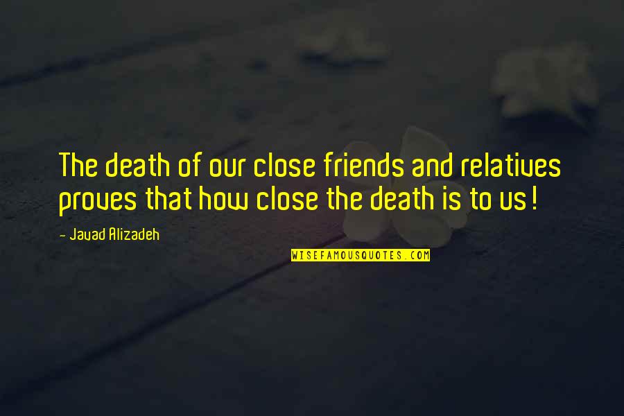 Friends And Relatives Quotes By Javad Alizadeh: The death of our close friends and relatives