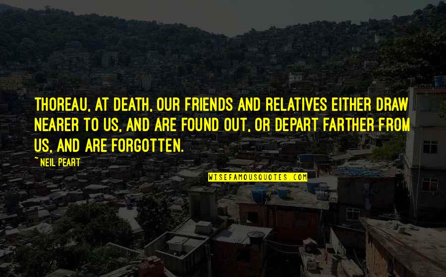 Friends And Relatives Quotes By Neil Peart: Thoreau, At death, our friends and relatives either