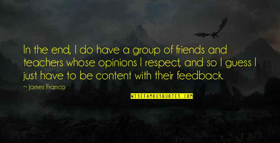 Friends And Respect Quotes By James Franco: In the end, I do have a group